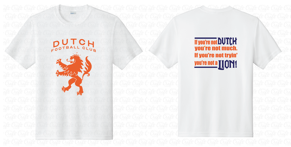 Dutch Football Club- If you're not DUTCH-Moisture-Wicking