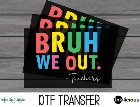 Bruh We Out -Teachers DTF