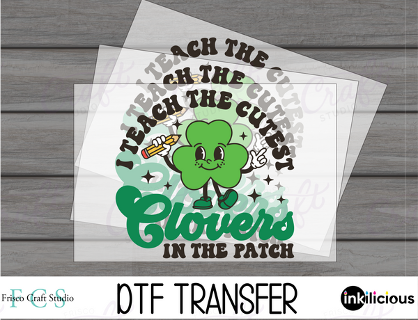 I Teach the Cutest Clovers-Direct to Film Transfer