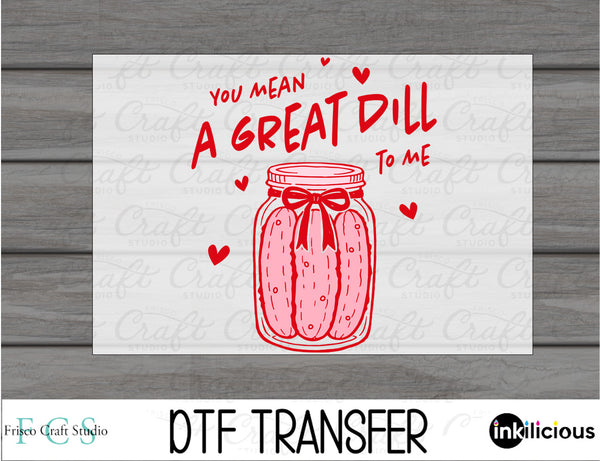 You Mean a Great Dill to Me DTF