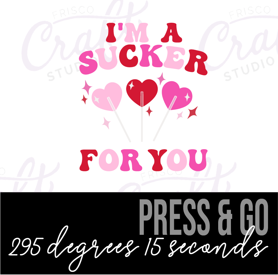 I'm a Sucker For You-Iron On Decal, Press and Go