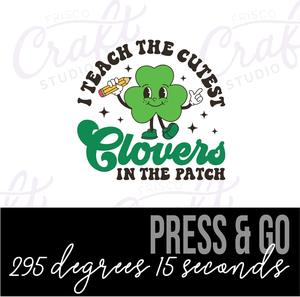 I Teach the Cutest Clover- St Patricks Day-Iron On Decal, Press and Go