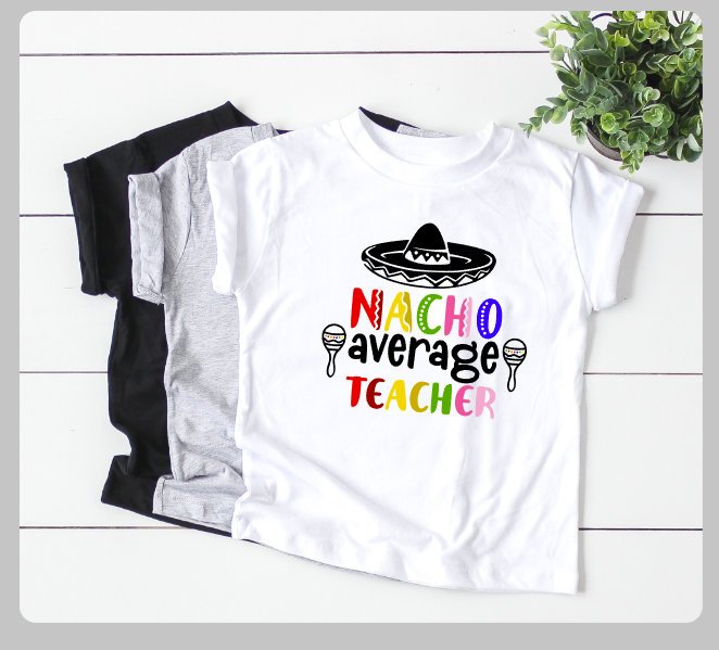 Nacho Average Teacher- Unisex Teacher Appreciation Shirts