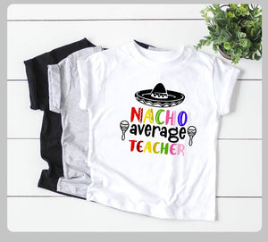Nacho Average Teacher- Unisex Teacher Appreciation Shirts