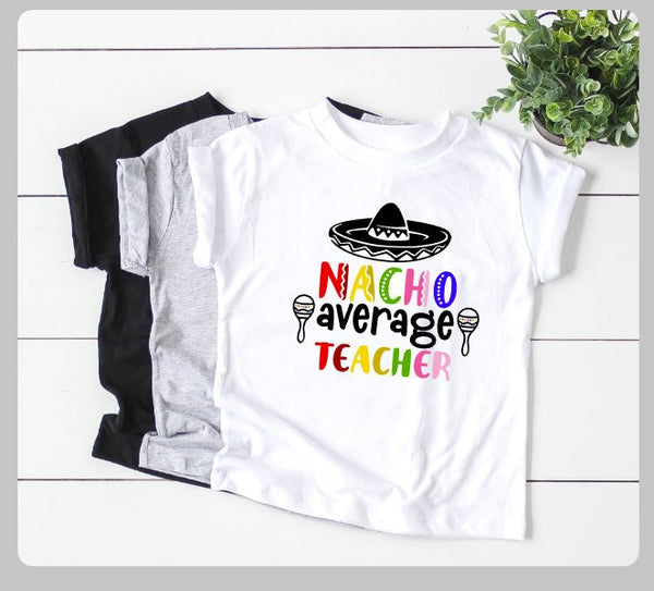 Nacho Average Teacher- Unisex Teacher Appreciation Shirts