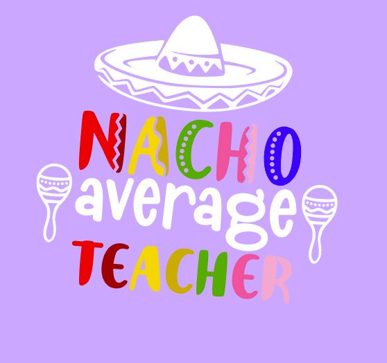 Nacho Average Teacher- Unisex Teacher Appreciation Shirts