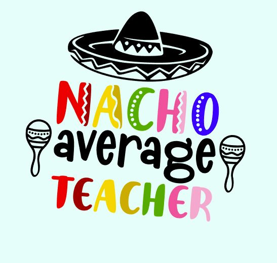 Nacho Average Teacher- Unisex Teacher Appreciation Shirts